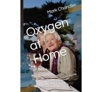Oxygen at Home: A Respiratory Therapist's Guide to Living Well with Supplemental Oxygen