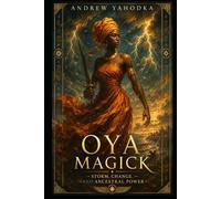 Oya Magick: Storm, Change, and Ancestral Power (Dark Goddess Magick)