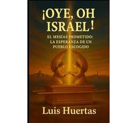 ¡Oye, Oh Israel!: El Mesías Prometido: La Esperanza de un Pueblo Escogido