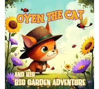 Oyen the Cat and His Big Garden Adventure: A Gentle Nature Story for Curious Little Explorers (Ages 3-5)