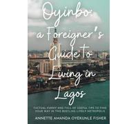 Oyinbo: a Foreigner's Guide to Living in Lagos: Factual funny and full of useful tips to find your way in this bustling lively metropolis