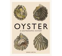 Oyster : A Gastronomic History (with Recipes)