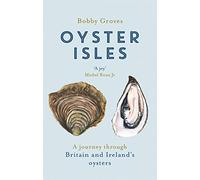 Oyster Isles: A Journey Through Britain and Ireland's Oysters