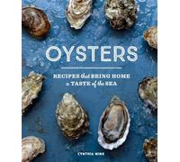 Oysters: Recipes that Bring Home a Taste of the Sea