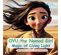 OYU the Nomad Girl Magic of Living Light: Mongolian Story of Minimalism
