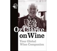 Oz Clarke on Wine: Your Global Wine Companion