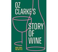 Oz Clarke's Story of Wine: 8000 Years, 100 Bottles