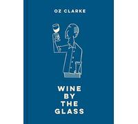 Oz Clarke Wine by the Glass: Helping you find the flavours and styles you enjoy
