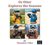 Oz Otter Explores the Seasons: A Seasonal Adventure with Oz Otter (Oz Otter the Cub Photographer (Soft Cover Edition))