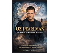 OZ PEARLMAN: THE MAKING OF A MODERN MENTALIST: From Wall Street Engineer to Ultra-Marathoner and Master Mentalist