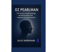 oz pearlman: The secrets of reading people connecting deeply and mastering personal presence