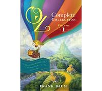 Oz, the Complete Collection, Volume 1: The Wonderful Wizard of Oz; The Marvelous Land of Oz; Ozma of Oz
