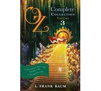 Oz, the Complete Collection, Volume 3: The Patchwork Girl of Oz; Tik-Tok of Oz; The Scarecrow of Oz