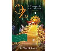 Oz, the Complete Collection, Volume 3: The Patchwork Girl of Oz; Tik-Tok of Oz; The Scarecrow of Oz