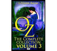 Oz, The Complete Collection, Volume 3: The Patchwork Girl of Oz; Tik-Tok of Oz; The Scarecrow of Oz