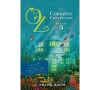 Oz, the Complete Collection, Volume 5: The Magic of Oz; Glinda of Oz; The Royal Book of Oz
