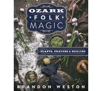 Ozark Folk Magic: Plants, Prayers and Healing
