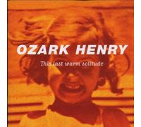 Ozark Henry - This Last Warm Solitude