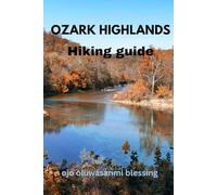 Ozark Highlands Hiking guide 2026: The Complete Arkansas & Missouri guide with Scenic Routes, Hidden Gems, Local Culture, Maps, and Insider Tips for Every Adventure Level