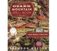 Ozark Mountain Spell Book: Folk Magic & Healing