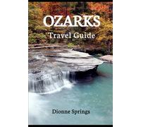 Ozarks Travel Guide: Discover the Hidden Treasures, Adventures, and Allure of America's Heartland (Springs US Travel Guide Series)