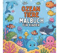 OZEAN TIERE MALBUCH FÜR KINDER: OZEAN TIERE MALBUCH FÜR KINDER |Kreativer Malspaß für kleine Meeresabenteurer|Einfaches und spaßiges |Jungen und Mädchen