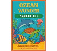 Ozean Wunder Malbuch - Entspannende Unterwasser- und Meerestier-Motive zum Ausmalen für Kinder, Jugendliche und Erwachsene: Kreatives Ozean Malbuch mit 50 einzigartigen Unterwassermotiven
