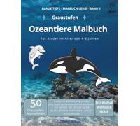Ozeantiere-Malbuch für Kinder 4-8 Jahre: 50 beeindruckende Meerestiere in Graustufen - einseitig bedruckt, kein Durchbluten, dicke Linien für einfaches Ausmalen (Blaue Tiefe · Malbuch-Serie)