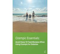 Ozempic Essentials: Avoid these 10 Fatal Mistakes When Using Ozempic for Diabetes