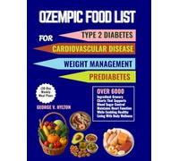 OZEMPIC FOOD LIST FOR TYPE 2 DIABETES CARDIOVASCULAR DISEASE ,WEIGHT MANAGEMENT AND PREDIABETES (30 Day Weekly Meal Plans: Over 6000 Grocery Charts ... Enabling Healthy Living With BodyWellness