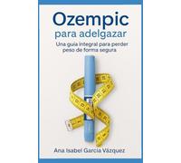 OZEMPIC PARA ADELGAZAR: GUIA PRÁCTICA PARA PERDER PESO CON SEGURIDAD