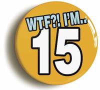 Ozorath 15th Birthday WTF Funny Button Badge | Size 2inch / 50mm Diameter, Gift Idea, Present, Novelty