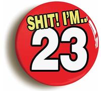 Ozorath 23RD TWENTY THIRD BIRTHDAY SH1T FUNNY BUTTON BADGE (Size is 2inch/50mm diameter)