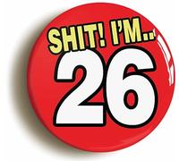 Ozorath 26TH TWENTY SIXTH BIRTHDAY SH1T FUNNY BUTTON BADGE (Size is 2inch/50mm diameter)