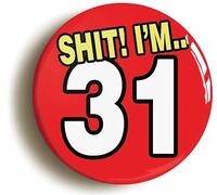 Ozorath 31ST THIRTY FIRST BIRTHDAY SH1T FUNNY BUTTON BADGE (Size is 2inch/50mm diameter)
