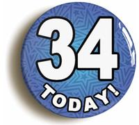 Ozorath 34 Thirty Four Today Thirty Fourth 34th Birthday Badge Button (Size is 2inch / 50mm diameter)