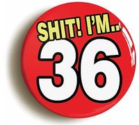 Ozorath 36TH THIRTY SIXTH BIRTHDAY SH1T FUNNY BUTTON BADGE (Size is 2inch/50mm diameter)