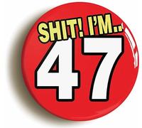 Ozorath 47TH FORTY SEVENTH BIRTHDAY SH1T FUNNY BUTTON BADGE (Size is 2inch/50mm diameter)