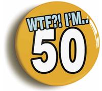 Ozorath 50th Fiftieth Birthday WTF Funny Button Badge (Size is 2inch/50mm Diameter)