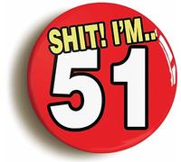 Ozorath 51ST FIFTY FIRST BIRTHDAY SH1T FUNNY BUTTON BADGE (Size is 2inch/50mm diameter)