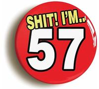 Ozorath 57TH FIFTY SEVENTH BIRTHDAY SH1T FUNNY BUTTON BADGE (Size is 2inch/50mm diameter)