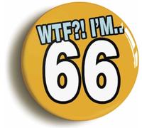 Ozorath 66th Birthday WTF Funny Button Badge | Size 2inch / 50mm Diameter, Gift Idea, Present, Novelty