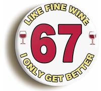 Ozorath 67TH SIXTY SEVENTH BIRTHDAY LIKE FINE WINE FUNNY BUTTON BADGE (Size is 2inch/50mm diameter)