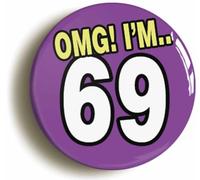 Ozorath 69th Sixty Ninth Birthday Omg Funny Button Badge (Size is 2inch/50mm Diameter)