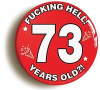 Ozorath 73RD SEVENTY THIRD BIRTHDAY RUDE FUNNY BUTTON BADGE (Size is 2inch/50mm diameter)