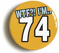Ozorath 74th Birthday WTF Funny Button Badge | Size 2inch / 50mm Diameter, Gift Idea, Present, Novelty