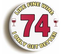 Ozorath 74TH SEVENTY FOURTH BIRTHDAY LIKE FINE WINE FUNNY BUTTON BADGE (Size is 2inch/50mm diameter)