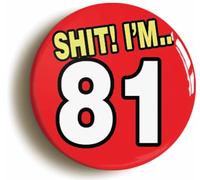 Ozorath 81st EIGHTY FIRST BIRTHDAY SH1T FUNNY BUTTON BADGE (Size is 2inch/50mm diameter)