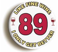 Ozorath 89TH EIGHTY NINTH BIRTHDAY LIKE FINE WINE FUNNY BADGE (Size is 2inch/50mm diameter)