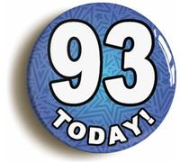 Ozorath 93 Ninety Three Today Ninety Third 93rd Birthday Badge Button (Size is 2inch / 50mm diameter)